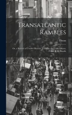 Transatlantic Rambles: Or, a Record of Twelve Months' Travel in the United States, Cuba, & the Brazils