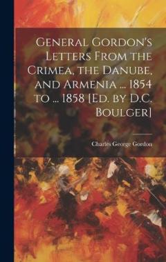 Coperta cărții General Gordon's Letters From the Crimea, the Danube, and Armenia ... 1854 to ... 1858 [Ed. by D.C. Boulger]