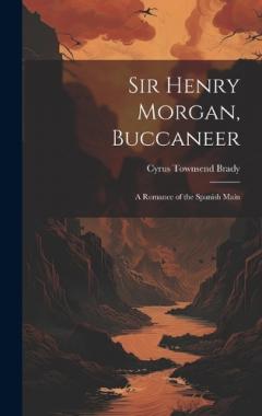 Coperta cărții Sir Henry Morgan, Buccaneer: A Romance of the Spanish Main