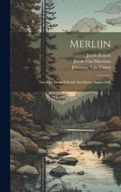 Merlijn: Naar Het Eenig Bekende Steinforter Handschrift