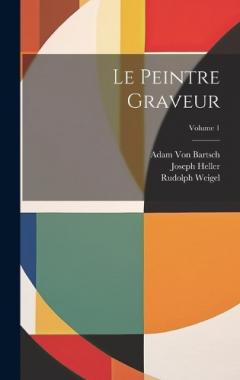 Coperta cărții Le Peintre Graveur; Volume 1