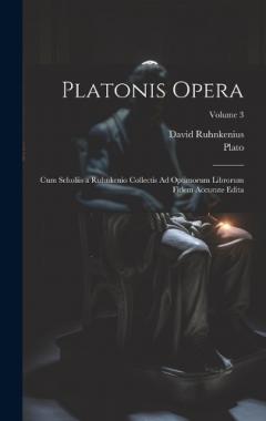 Coperta cărții Platonis Opera: Cum Scholiis a Ruhnkenio Collectis Ad Optimorum Librorum Fidem Accurate Edita; Volume 3