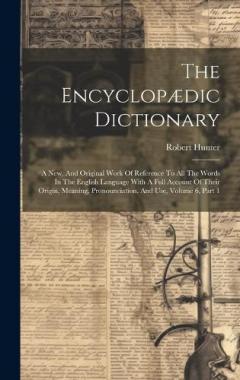Coperta cărții The Encyclopædic Dictionary: A New, And Original Work Of Reference To All The Words In The English Language With A Full Account Of Their Origin, Meaning, Pronounciation, And Use, Volume 6, Part 1