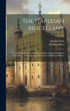 The Harleian Miscellany: A Collection Of Scarce, Curious And Entertaining Pamphlets And Tracts ... Selected From The Library Of Edward Harley; Volume 3