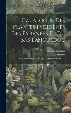 Coperta cărții Catalogue Des Plantes Indigènes Des Pyrénées Et Du Bas Languedoc: Voyage Botanique Fait Dans Les Pyrénées En 1825...