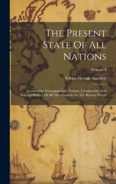The Present State Of All Nations: Containing A Geographical, Natural, Commercial, And Political History Of All The Countries In The Known World; Volume 4