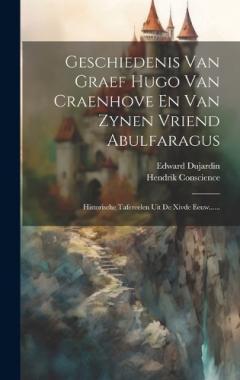 Coperta cărții Geschiedenis Van Graef Hugo Van Craenhove En Van Zynen Vriend Abulfaragus: Historische Tafereelen Uit De Xivde Eeuw......