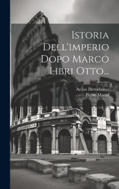 Istoria Dell'imperio Dopo Marco Libri Otto...