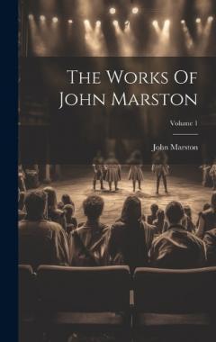 Coperta cărții The Works Of John Marston; Volume 1