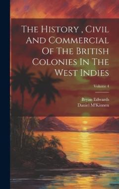Coperta cărții The History, Civil And Commercial Of The British Colonies In The West Indies; Volume 4
