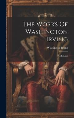The Works Of Washington Irving: Columbus