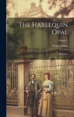 The Harlequin Opal: A Romance; Volume 1