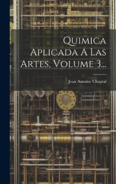 Quimica Aplicada A Las Artes, Volume 3...