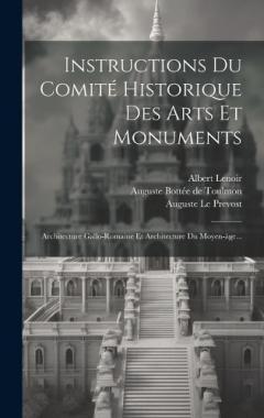 Coperta cărții Instructions Du Comité Historique Des Arts Et Monuments: Architecture Gallo-romaine Et Architecture Du Moyen-àge...