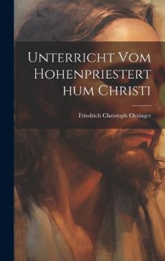 Unterricht vom Hohenpriesterthum Christi