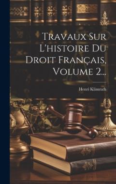 Travaux Sur L'histoire Du Droit Français, Volume 2...