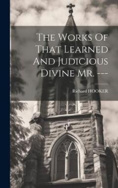 Coperta cărții The Works Of That Learned And Judicious Divine Mr. ---