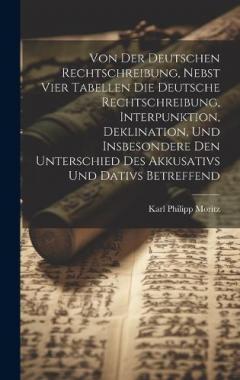 Coperta cărții Von der deutschen Rechtschreibung, nebst vier Tabellen die deutsche Rechtschreibung, Interpunktion, Deklination, und insbesondere den Unterschied des Akkusativs und Dativs betreffend