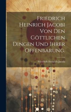 Coperta cărții Friedrich Heinrich Jacobi von den göttlichen Dingen und ihrer Offenbarung.
