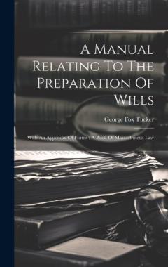 Coperta cărții A Manual Relating To The Preparation Of Wills: With An Appendix Of Forms: A Book Of Massachusetts Law