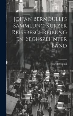 Coperta cărții Johan Bernoulli's Sammlung kurzer Reisebeschreibungen, Sechszehnter Band