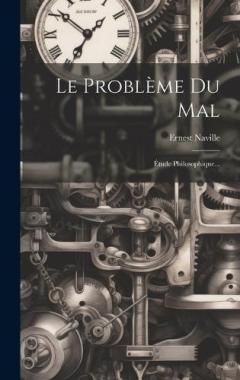 Le Problème Du Mal: Étude Philosophique...