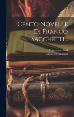 Coperta cărții Cento Novelle Di Franco Sacchetti...