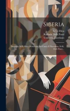 Coperta cărții Siberia: Dramma Di L. Illica. Riduzione Per Canto E Pianoforte Di R. Delli Ponti...