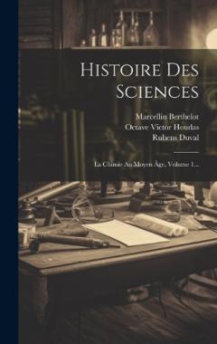 Coperta cărții Histoire Des Sciences: La Chimie Au Moyen Âge, Volume 1...