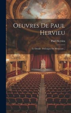 Oeuvres De Paul Hervieu: Le Dédale. Théroigne De Méricourt...