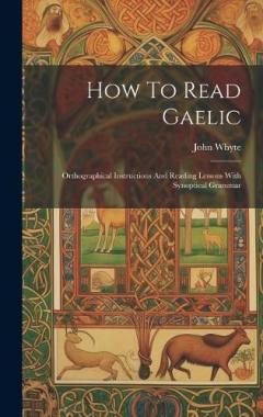 Coperta cărții How To Read Gaelic: Orthographical Instructions And Reading Lessons With Synoptical Grammar