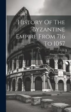 Coperta cărții History Of The Byzantine Empire From 716 To 1057
