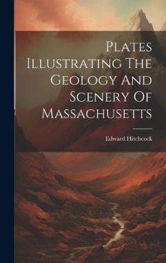 Coperta cărții Plates Illustrating The Geology And Scenery Of Massachusetts