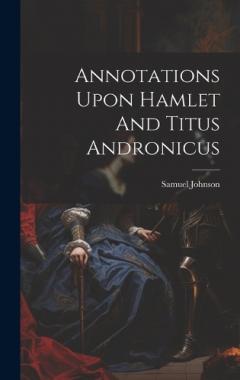 Annotations Upon Hamlet And Titus Andronicus
