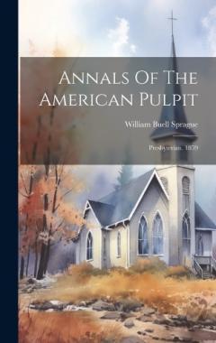 Annals Of The American Pulpit: Presbyterian. 1859