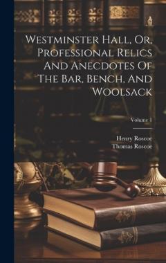 Coperta cărții Westminster Hall, Or, Professional Relics And Anecdotes Of The Bar, Bench, And Woolsack; Volume 1