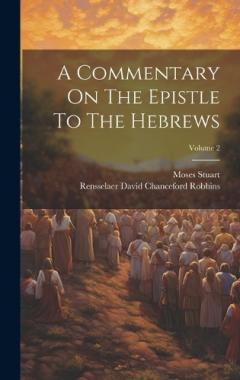 A Commentary On The Epistle To The Hebrews; Volume 2