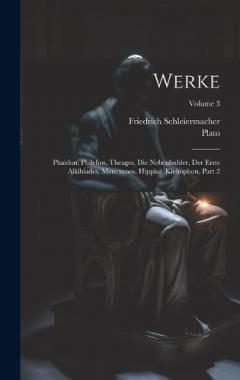 Werke: Phaidon, Philebos, Theages, Die Nebenbuhler, Der Erste Alkibiades, Menexenos, Hippias, Kleitophon, Part 2; Volume 3