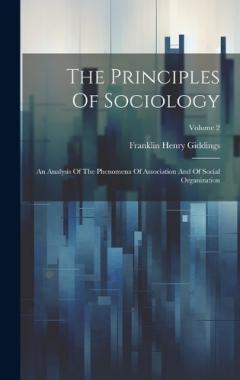 Coperta cărții The Principles Of Sociology: An Analysis Of The Phenomena Of Association And Of Social Organization; Volume 2