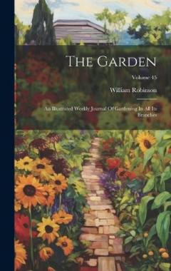 The Garden: An Illustrated Weekly Journal Of Gardening In All Its Branches; Volume 45