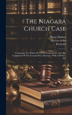 Coperta cărții The Niagara Church Case: Containing The Whole Of The Correspondence And The Comments Of The Toronto Press Thereon: With A Preface, &c