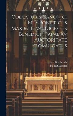 Codex Iuris Canonici Pii X Pontificus Maximi Iussu Digestus Benedicti Papae Xv Auctoritate Promulgatus
