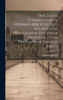 Tractatus Stigmologicus, Hebraeo-biblicus, Quo Accentuum. Hebraeorum Doctrina Traditur ... Cum Praefatione Davidis Millii