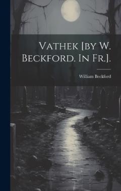 Coperta cărții Vathek [by W. Beckford. In Fr.].