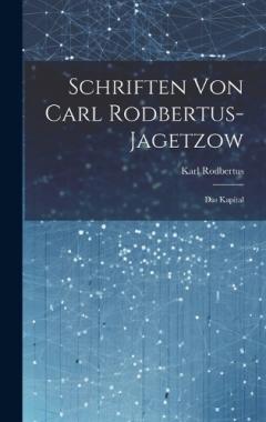 Schriften Von Carl Rodbertus-jagetzow: Das Kapital