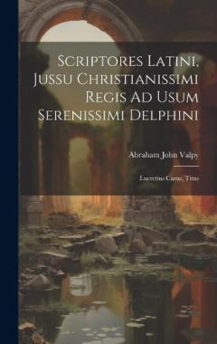 Coperta cărții Scriptores Latini, Jussu Christianissimi Regis Ad Usum Serenissimi Delphini: Lucretius Carus, Titus