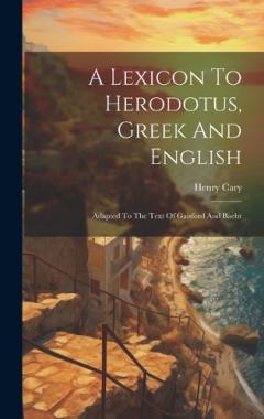 Coperta cărții A Lexicon To Herodotus, Greek And English: Adapted To The Text Of Gaisford And Baehr