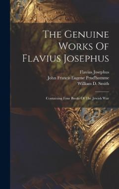 The Genuine Works Of Flavius Josephus: Containing Four Books Of The Jewish War