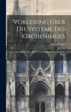 Coperta cărții Vorlesung Uber Die Systeme Des Kirchenbaues: Gehalten Am 4. Marz 1843 Im Wissenschaftlichen Verein Zu Berlin