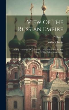 View Of The Russian Empire: During The Reign Of Catharine, The Second, And To The Close Of The Eighteenth Century; Volume 2